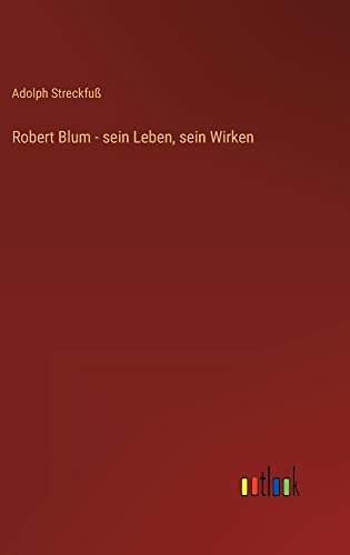 Robert Blum - sein Leben, sein Wirken