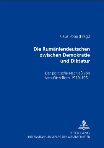 Die Rumäniendeutschen zwischen Demokratie und Diktatur: Der politische Nachlass von Hans Otto Roth 1919-1951