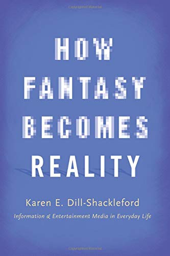 How Fantasy Becomes Reality: Information and Entertainment Media in Everyday Life, Revised and Expanded