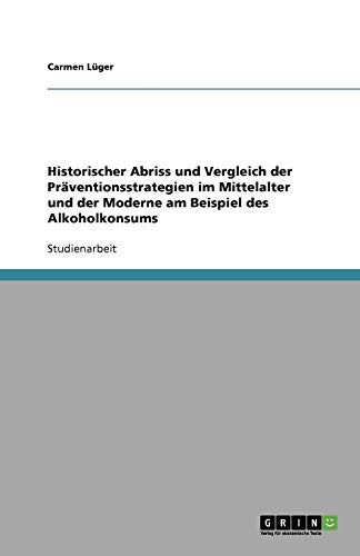 Historischer Abriss und Vergleich der Präventionsstrategien im Mittelalter und der Moderne am Beispiel des Alkoholkonsums