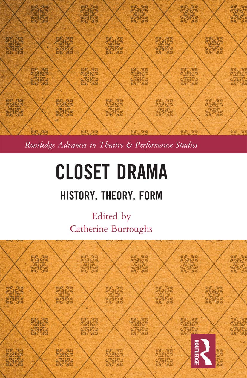 Closet Drama: History, Theory, Form (Routledge Advances in Theatre & Performance Studies)