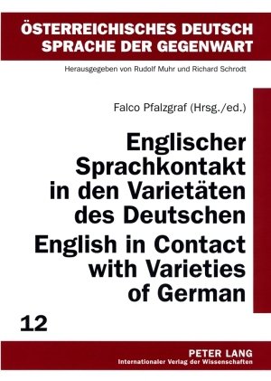 Englischer Sprachkontakt in den Varietäten des Deutschen English in Contact with Varieties of German (Osterreichisches Deutsch - Sprache Der Gegenwart)