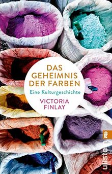 Das Geheimnis der Farben: Eine Kulturgeschichte