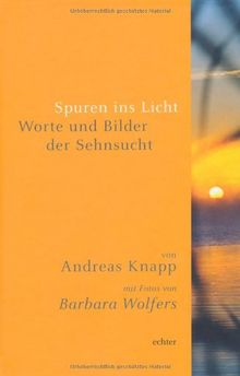 Spuren ins Licht: Worte und Bilder der Sehnsucht