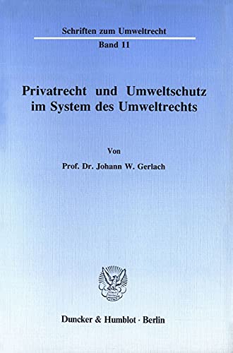 Privatrecht und Umweltschutz im System des Umweltrechts. (Schriften Zum Umweltrecht)
