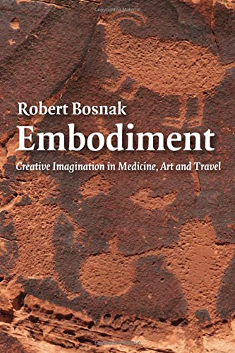 Robert Bosnak Embodiment, Creative Imagination In Medicine, Art And Travel