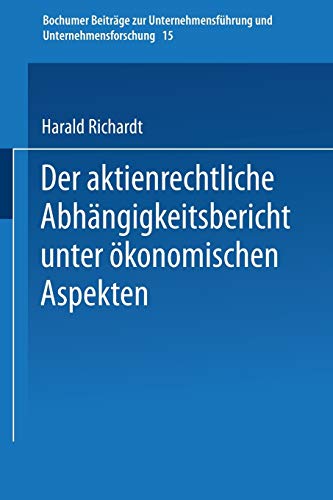 Der aktienrechtliche Abhängigkeitsbericht unter ökonomischen Aspekten (Bochumer Beiträge zur Unternehmensführung und Unternehmensforschung, 15, Band 15)