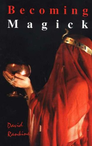 David Rankine Becoming Magick, New And Revised Magicks From The New Aeon