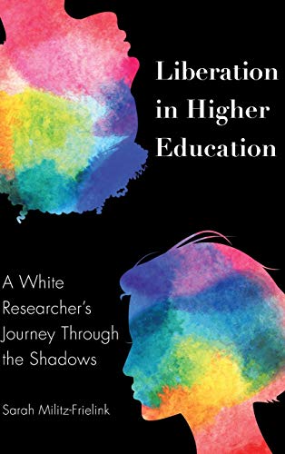 Liberation in Higher Education: A White Researcher’s Journey Through the Shadows (Black Studies and Critical Thinking, Band 113)