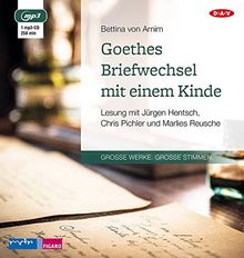 Goethes Briefwechsel mit einem Kinde: Lesung mit Jürgen Hentsch, Chris Pichler und Marlies Reusche (1 mp3-CD)