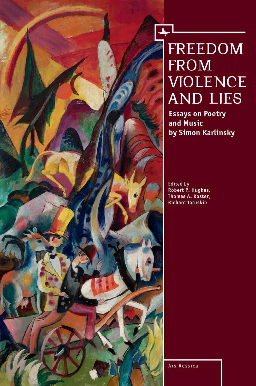 Freedom From Violence and Lies: Essays on Russian Poetry and Music by Simon Karlinsky (Ars Rossica)