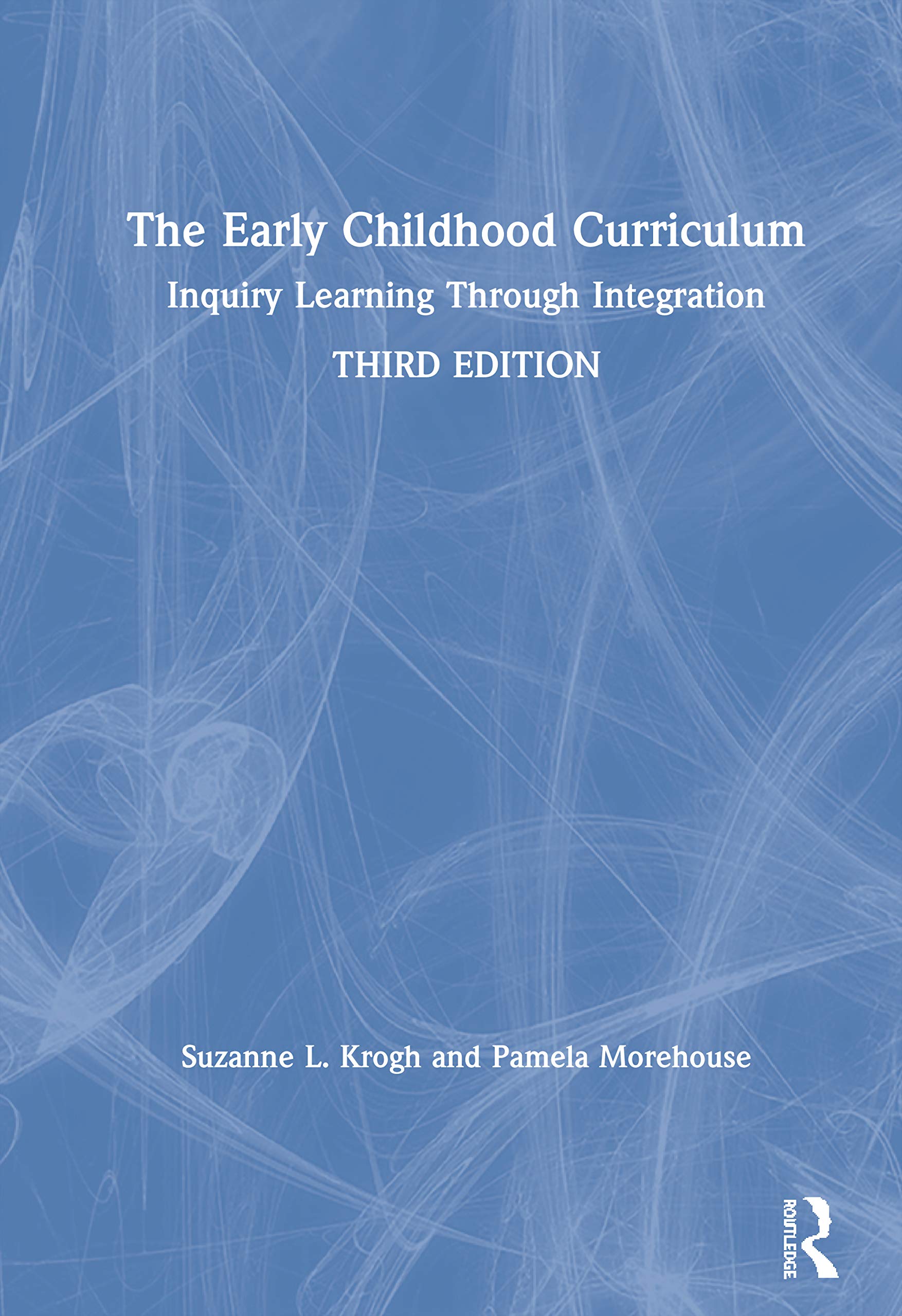 The Early Childhood Curriculum: Inquiry Learning Through Integration