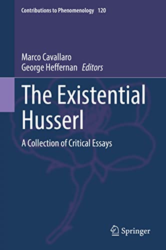 The Existential Husserl: A Collection of Critical Essays (Contributions to Phenomenology, 120, Band 120)