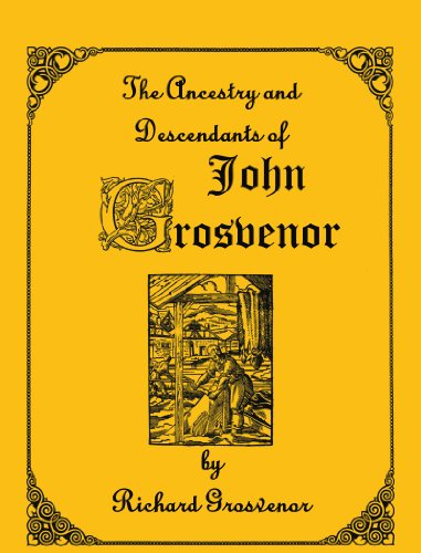 The Ancestry and Descendants of John Grosvenor of Roxbury, Massachusetts