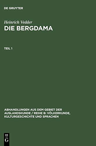Heinrich Vedder: Die Bergdama. Teil 1 (Abhandlungen aus dem Gebiet der Auslandskunde / Reihe B: Völkerkunde, Kulturgeschichte und Sprachen, 11 ; 7, Band 11)
