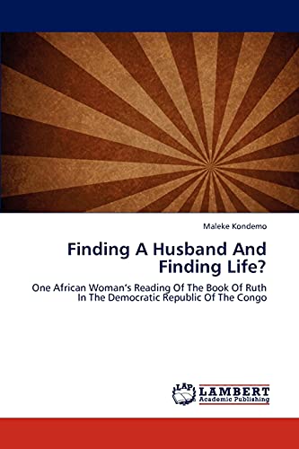Finding A Husband And Finding Life?: One African Woman’s Reading Of The Book Of Ruth In The Democratic Republic Of The Congo
