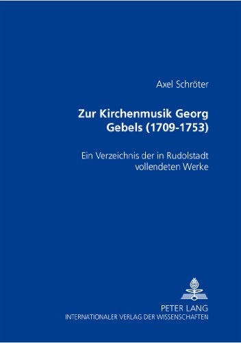 Zur Kirchenmusik Georg Gebels (1709-1753): Ein Verzeichnis der in Rudolstadt vollendeten Werke