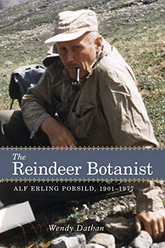 Reindeer Botanist: Alf Erling Porsild, 1901-1977 (New) (Northern Lights, Band 14)