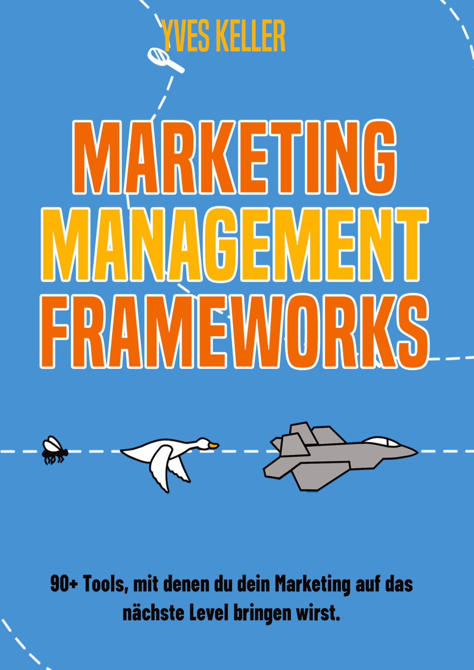 Marketing Management Frameworks: 90+ Tools, mit denen du dein Marketing auf das nächste Level bringen wirst.