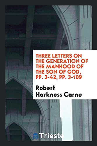 Three letters on the generation of the manhood of the Son of God, pp. 3-42, pp. 3-109