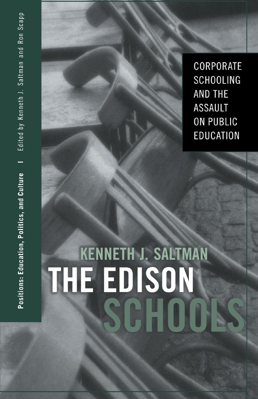The Edison Schools: Corporate Schooling and the Assault on Public Education (Positions: Education, Politics And Culture)