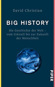 Big History: Die Geschichte der Welt - Vom Urknall bis zur Zukunft der Menschheit