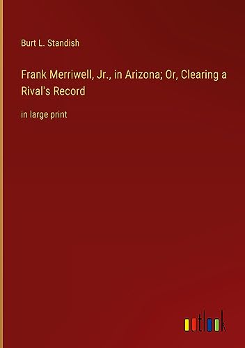 Frank Merriwell, Jr., in Arizona; Or, Clearing a Rival's Record: in large print