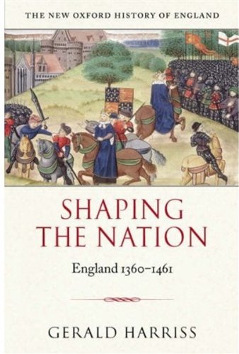 Shaping the Nation: England 1360-1461 (New Oxford History of England)