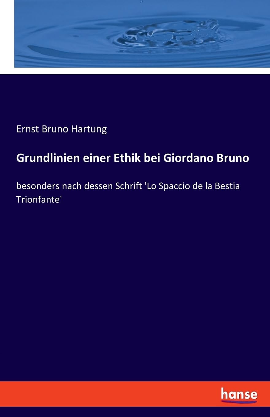 Grundlinien einer Ethik bei Giordano Bruno: besonders nach dessen Schrift 'Lo Spaccio de la Bestia Trionfante'