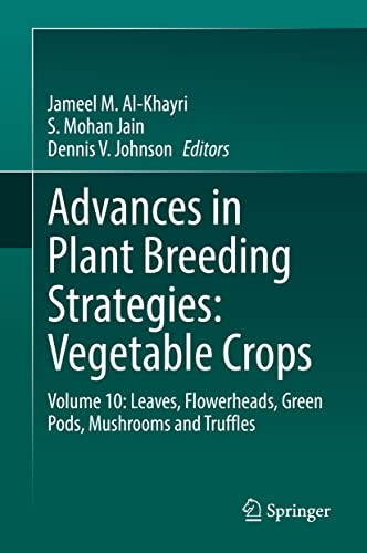 Advances in Plant Breeding Strategies: Vegetable Crops: Volume 10: Leaves, Flowerheads, Green Pods, Mushrooms and Truffles