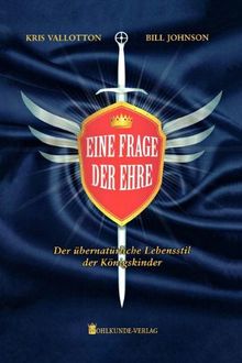 Eine Frage der Ehre: Der übernatürliche Lebensstil der Königskinder von Vallotton, Kris, Johnson, Bill | Buch | Zustand akzeptabel