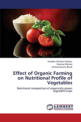 Effect of Organic Farming on Nutritional Profile of Vegetables: Nutritional composition of organically grown vegetable crops
