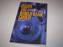 Inside the World Bank Group: The Practical Guide for International Business Executives (A World Bank Publication)