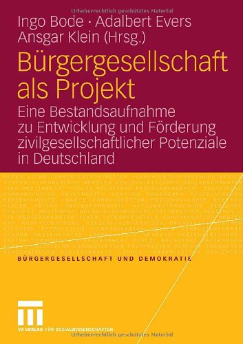 Bürgergesellschaft als Projekt: Eine Bestandsaufnahme zu Entwicklung und Förderung zivilgesellschaftlicher Potenziale in Deutschland (Bürgergesellschaft und Demokratie)