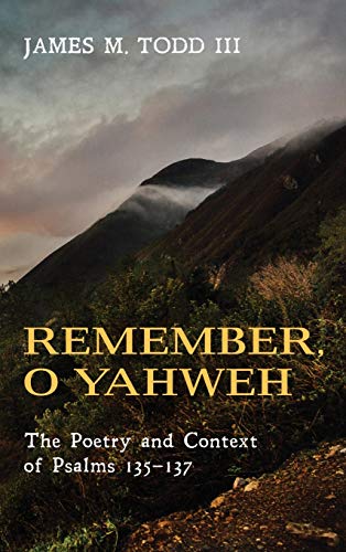 Remember, O Yahweh: The Poetry and Context of Psalms 135-137