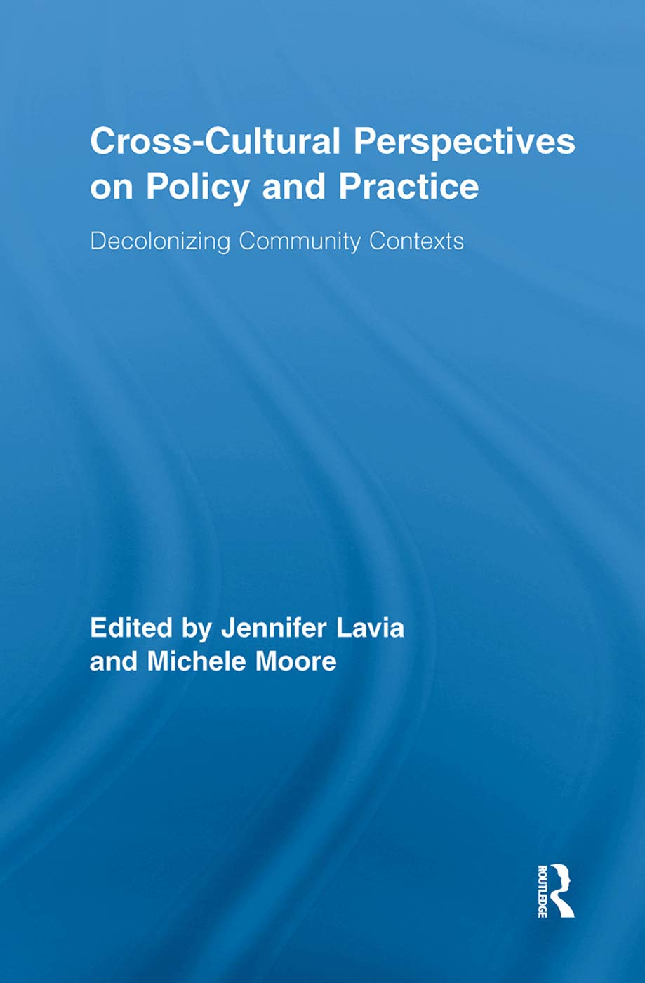 Cross-Cultural Perspectives on Policy and Practice: Decolonizing Community Contexts (Routledge Research in Education)
