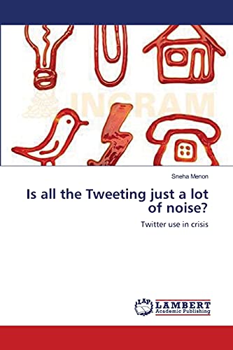 Is all the Tweeting just a lot of noise?: Twitter use in crisis
