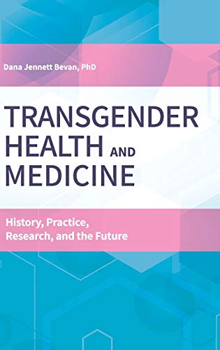 Transgender Health and Medicine: History, Practice, Research, and the Future