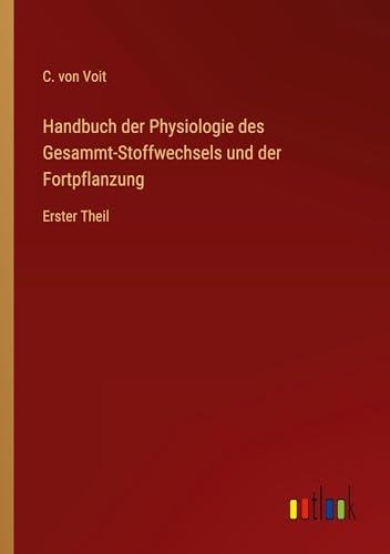 Handbuch der Physiologie des Gesammt-Stoffwechsels und der Fortpflanzung: Erster Theil