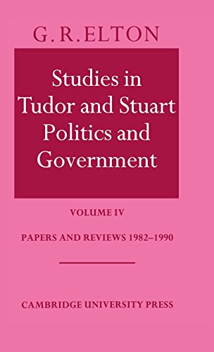 Studies in Tudor and Stuart Politics and Government: Volume 4, Papers and Reviews 1982–1990 (Papers and Reviews 1983-1990, Vol. 4)
