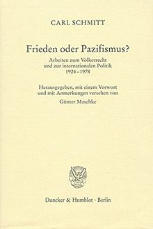 Frieden oder Pazifismus?: Arbeiten zum Völkerrecht und zur internationalen Politik 1924-1978. Hrsg., mit einem Vorwort und mit Anmerkungen versehen von Günter Maschke.