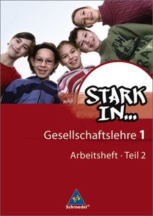 Stark in ... Gesellschaftslehre - Ausgabe 2007: Arbeitsheft 1 Teil 2