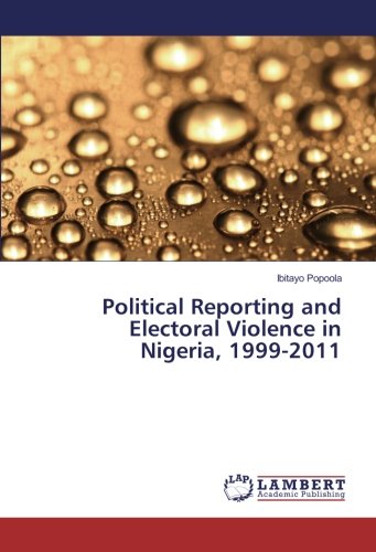 Political Reporting and Electoral Violence in Nigeria, 1999-2011