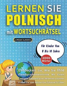 LERNEN SIE POLNISCH MIT WORTSUCHRÄTSEL FÜR KINDER VON 8 BIS 10 JAHRE - Entdecken Sie, Wie Sie Ihre Fremdsprachenkenntnisse Mit Einem Lustigen ... - Finden Sie 2000 Wörter Um Zuhause Zu Üben