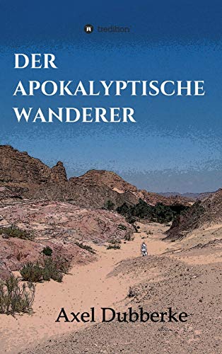 Der Apokalyptische Wanderer: Vom Reisen und Bleiben in der Noch-Welt