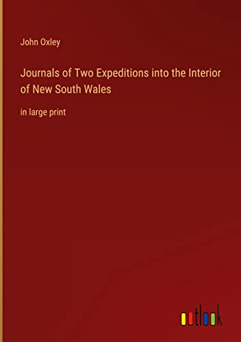 Journals of Two Expeditions into the Interior of New South Wales: in large print