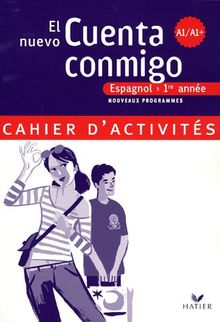El nuevo cuenta conmigo, espagnol 1re année, palier 1, niveau A1-A1+ : cahier d'activités : nouveaux programmes