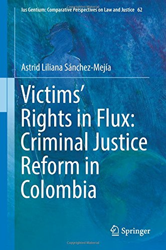 Victims' Rights in Flux: Criminal Justice Reform in Colombia (Ius Gentium: Comparative Perspectives on Law and Justice)