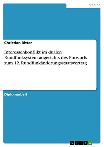 Interessenkonflikt im dualen Rundfunksystem angesichts des Entwurfs zum 12. Rundfunkänderungsstaatsvertrag: Diplomarbeit