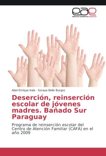 Deserción, reinserción escolar de jóvenes madres. Bañado Sur Paraguay: Programa de reinserción escolar del Centro de Atención Familiar (CAFA) en el año 2009